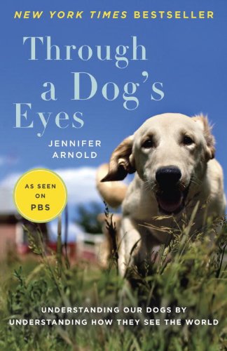 Through a Dog's Eyes: Understanding Our Dogs by Understanding How They See the World book cover