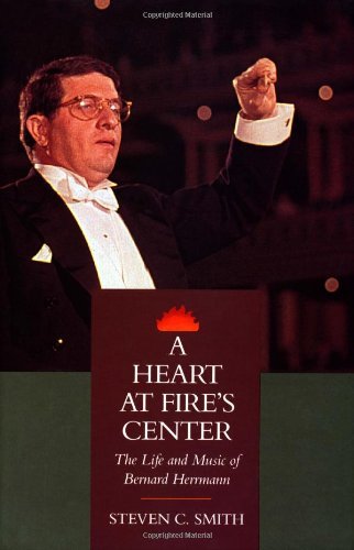 A Heart at Fire's Center: The Life and Music of Bernard Herrmann book cover