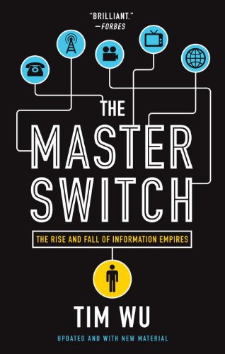 The Master Switch: The Rise and Fall of Information Empires book cover