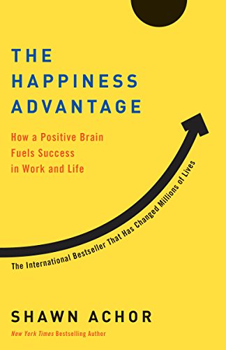 The Happiness Advantage: The Seven Principles of Positive Psychology That Fuel Success and Performance at Work book cover