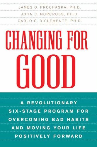 Changing for Good: A Revolutionary Six-Stage Program for Overcoming Bad Habits and Moving Your Life Positively Forward book cover