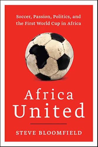 Africa United: Soccer, Passion, Politics, and the First World Cup in Africa book cover