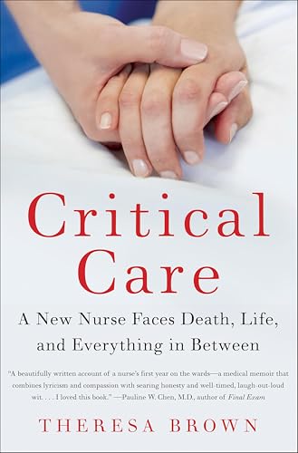 Critical Care: A New Nurse Faces Death, Life, and Everything in Between book cover