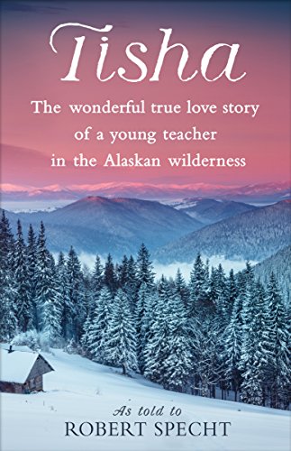 Tisha: The Wonderful True Love Story of a Young Teacher in the Alaskan Wilderness book cover