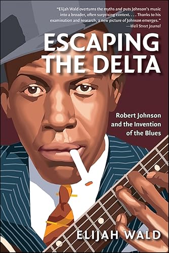 Escaping the Delta: Robert Johnson and the Invention of the Blues book cover