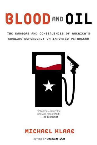 Blood and Oil: The Dangers and Consequences of America's Growing Dependency on Imported Petroleum book cover