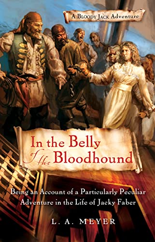 In the Belly of the Bloodhound: Being an Account of a Particularly Peculiar Adventure in the Life of Jacky Faber (Bloody Jack, #4) book cover