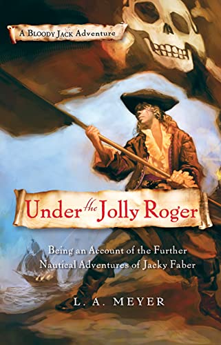 Under the Jolly Roger: Being an Account of the Further Nautical Adventures of Jacky Faber (Bloody Jack, #3) book cover