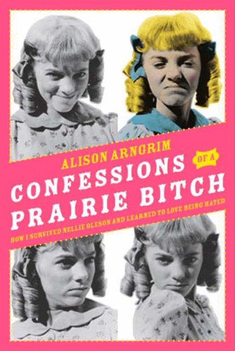 Confessions of a Prairie Bitch: How I Survived Nellie Oleson and Learned to Love Being Hated book cover