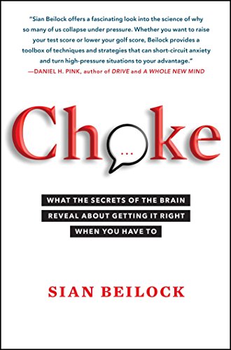 Choke: What the Secrets of the Brain Reveal About Getting It Right When You Have To book cover