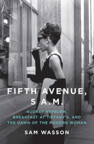 Fifth Avenue, 5 A.M.: Audrey Hepburn, Breakfast at Tiffany's, and the Dawn of the Modern Woman book cover