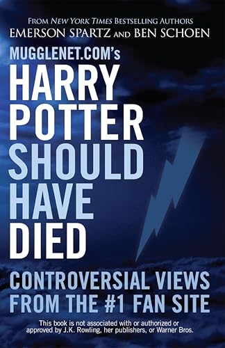 Mugglenet.com's Harry Potter Should Have Died: Controversial Views from the #1 Fan Site book cover