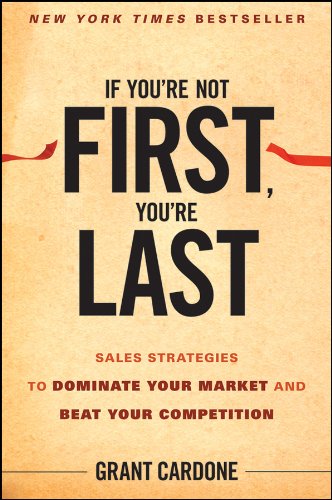If You're Not First, You're Last: Sales Strategies to Dominate Your Market and Beat Your Competition book cover