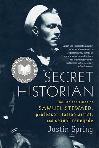 Secret Historian: The Life and Times of Samuel Steward, Professor, Tattoo Artist, and Sexual Renegade book cover
