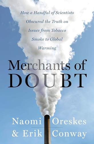 Merchants of Doubt: How a Handful of Scientists Obscured the Truth on Issues from Tobacco Smoke to Global Warming book cover