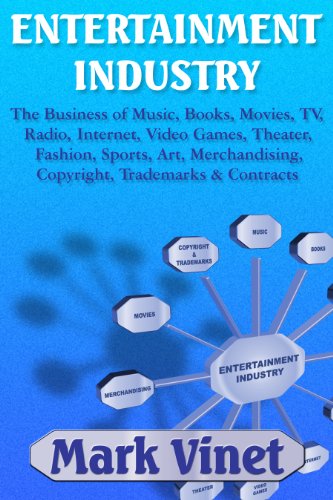 Entertainment Industry: The Business of Music, Books, Movies, TV, Radio, Internet, Video Games, Theater, Fashion, Sports, Art, Merchandising, Copyright, Trademarks & Contracts book cover