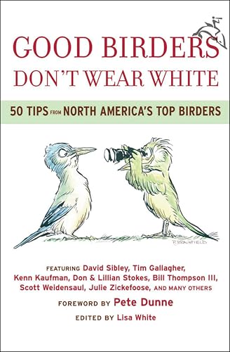 Good Birders Don't Wear White: 50 Tips From North America's Top Birders book cover