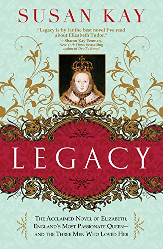 Legacy: The Acclaimed Novel of Elizabeth, England's Most Passionate Queen -- And the Three Men Who Loved Her book cover