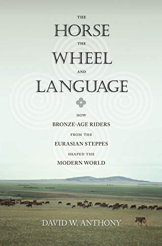 The Horse, the Wheel, and Language: How Bronze-Age Riders from the Eurasian Steppes Shaped the Modern World book cover