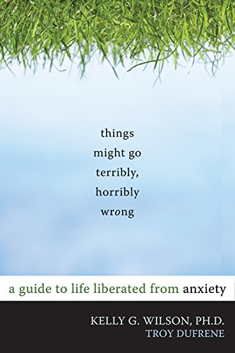 Things Might Go Terribly, Horribly Wrong: A Guide to Life Liberated from Anxiety book cover