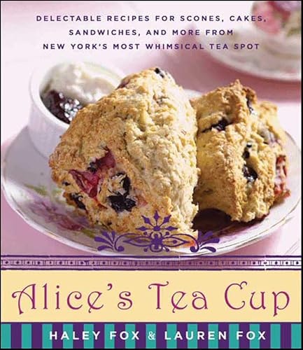 Alice's Tea Cup: Delectable Recipes for Scones, Cakes, Sandwiches, and More from New York's Most Whimsical Tea Spot book cover