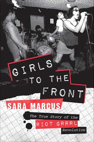 Girls to the Front: The True Story of the Riot Grrrl Revolution book cover