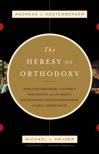 The Heresy of Orthodoxy: How Contemporary Culture's Fascination with Diversity Has Reshaped Our Understanding of Early Christianity book cover