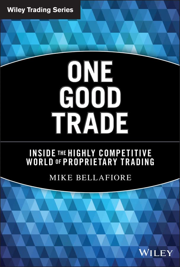 One Good Trade: Inside the Highly Competitive World of Proprietary Trading book cover