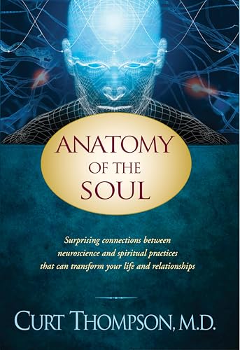 Anatomy of the Soul: Surprising Connections Between Neuroscience and Spiritual Practices that Can Transform Your Life and Relationships book cover