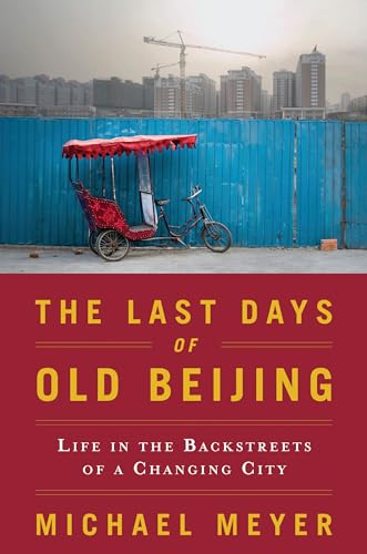The Last Days of Old Beijing: Life in the Vanishing Backstreets of a City Transformed book cover