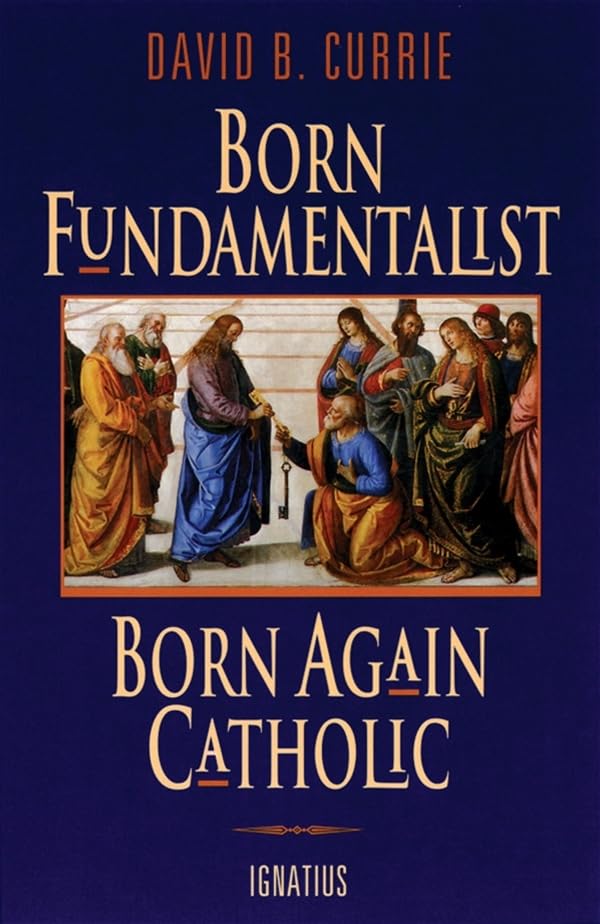 Born Fundamentalist, Born Again Catholic book cover