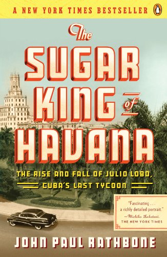 The Sugar King of Havana: The Rise and Fall of Julio Lobo, Cuba's Last Tycoon book cover