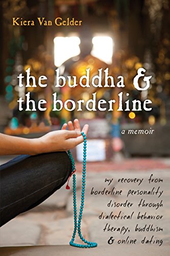 The Buddha and the Borderline: My Recovery from Borderline Personality Disorder through Dialectical Behavior Therapy, Buddhism, and Online Dating book cover
