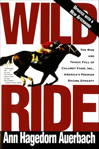 Wild Ride: The Rise and Tragic Fall of Calumet Farm, Inc., America's Premier Racing Dynasty book cover