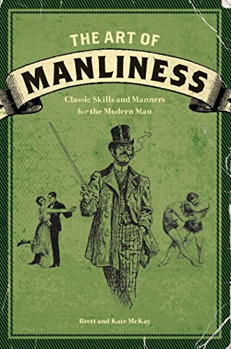 The Art of Manliness: Classic Skills and Manners for the Modern Man book cover