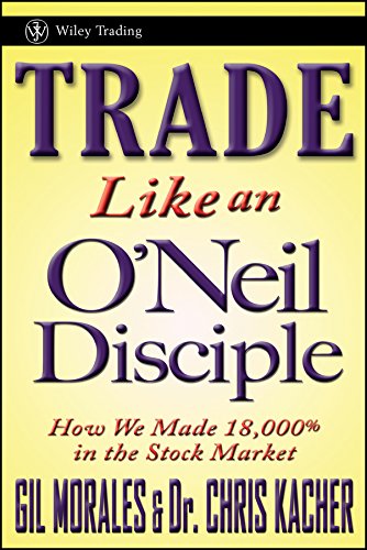 Trade Like an O'Neil Disciple: How We Made Over 18,000% in the Stock Market book cover
