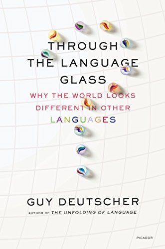 Through the Language Glass: Why the World Looks Different in Other Languages book cover