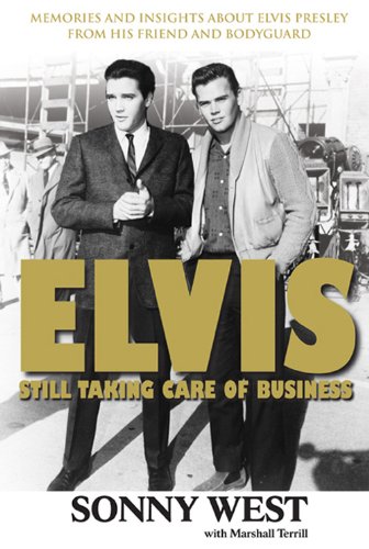 Elvis: Still Taking Care of Business: Memories and Insights About Elvis Presley From His Friend and Bodyguard book cover