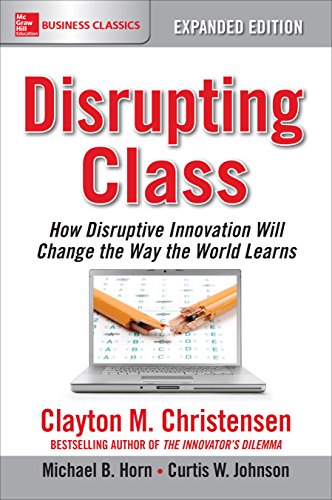 Disrupting Class: How Disruptive Innovation Will Change the Way the World Learns book cover