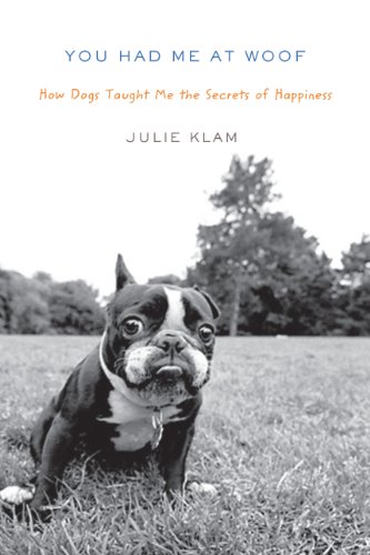 You Had Me at Woof: How Dogs Taught Me the Secrets of Happiness book cover
