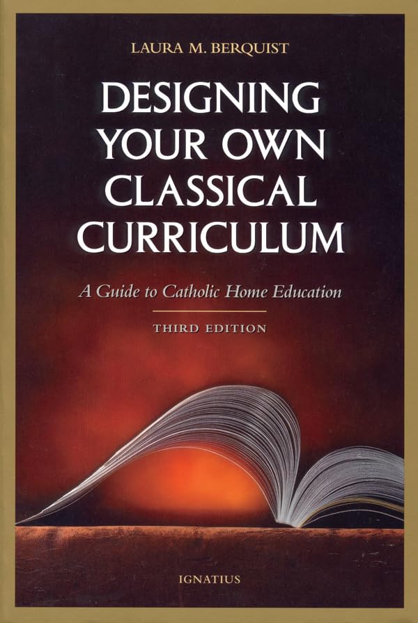 Designing Your Own Classical Curriculum: A Guide to Catholic Home Education book cover
