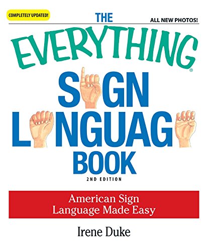 The Everything Sign Language Book: American Sign Language Made Easy... All new photos! book cover