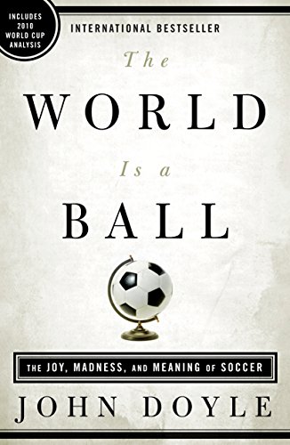 The World is a Ball: The Joy, Madness and Meaning of Soccer book cover