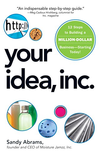 Your Idea, Inc.: 12 Steps to Building a Million Dollar Business - Starting Today! book cover
