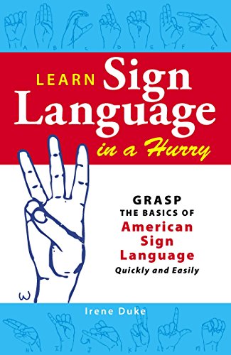 Learn Sign Language in a Hurry: Grasp the Basics of American Sign Language Quickly and Easily book cover