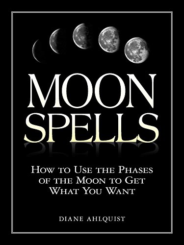 Moon Spells: How to Use the Phases of the Moon to Get What You Want book cover