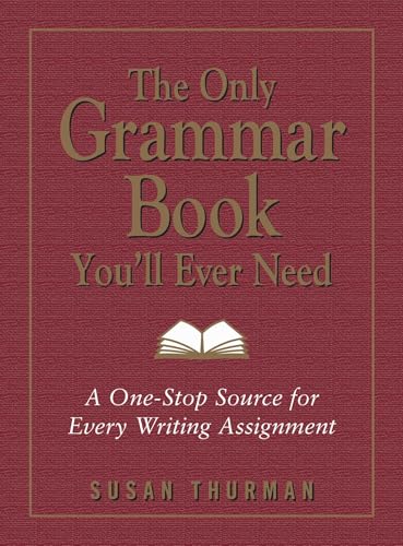 The Only Grammar Book You'll Ever Need: A One-Stop Source for Every Writing Assignment book cover