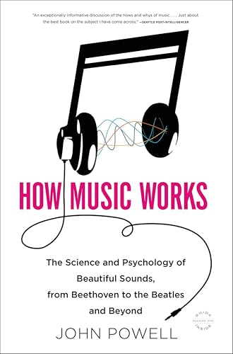 How Music Works: The Science and Psychology of Beautiful Sounds, from Beethoven to the Beatles and Beyond book cover