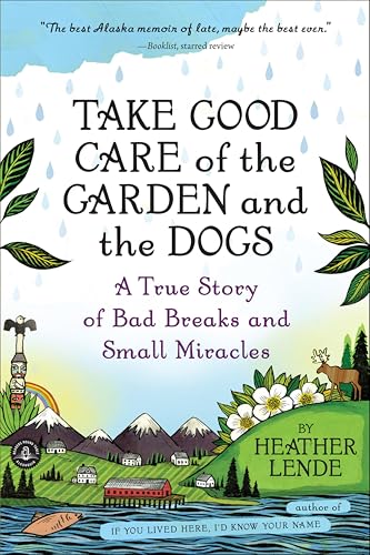 Take Good Care of the Garden and the Dogs: Family, Friendships, and Faith in Small-Town Alaska book cover
