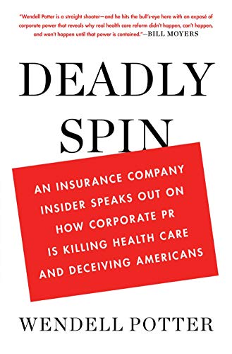 Deadly Spin: An Insurance Company Insider Speaks Out on How Corporate PR Is Killing Health Care and Deceiving Americans book cover
